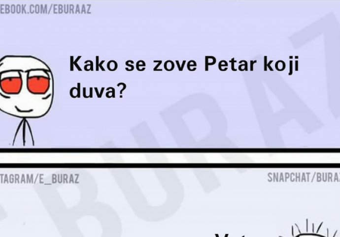 E buraz, kako se zove Petar koji duva?