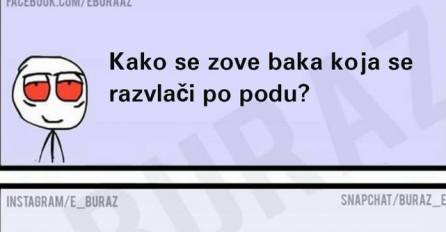 Kako se zove baka koja se razvlači po podu?