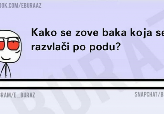 Kako se zove baka koja se razvlači po podu?