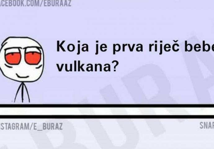 Koja je prva riječ bebe vulkana?