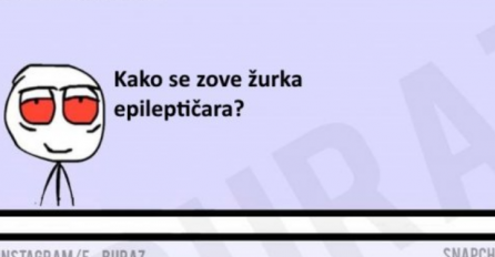 E buraz, kako se zove žurka epileptičara?