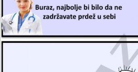 Buraz, najbolje bi bilo da ne zadržavaš više prdež u sebi