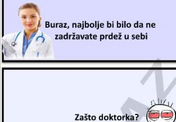 Buraz, najbolje bi bilo da ne zadržavaš više prdež u sebi