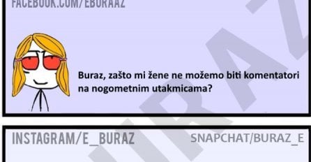 Buraz, zašto mi žene ne možemo biti komentatori na nogometnim utakmicama?