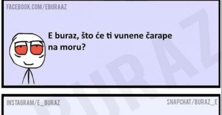 E buraz, što će ti vunene čarape na moru?