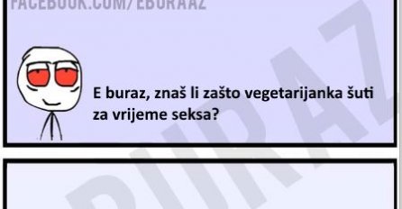 E buraz, zašto vegetarijanka šuti za vrijeme seksa ?