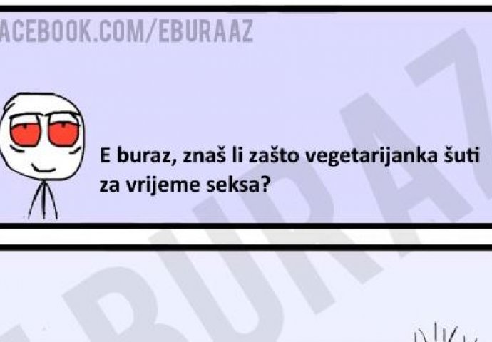 E buraz, zašto vegetarijanka šuti za vrijeme seksa ?