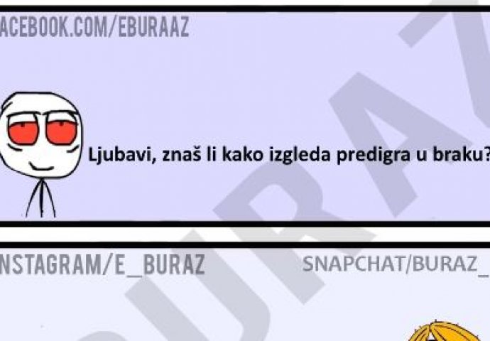 Ljubavi, znaš li kako izgleda predigra u braku ?