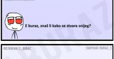 E buraz, znaš li kako se stvara snijeg?