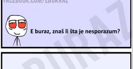 E buraz, znaš li šta je nesporazum?