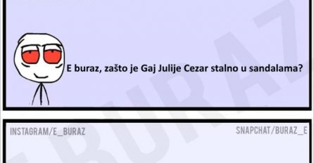 E buraz, zašto je Gaj Julije Cezar stalno u sandalama ?