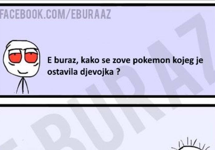 E buraz, kako se zove pokemon kojeg je ostavila djevojka ?