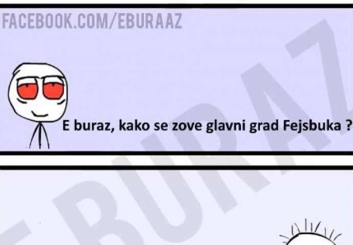 E buraz, kako se zove glavni grad Fejsbuka ?