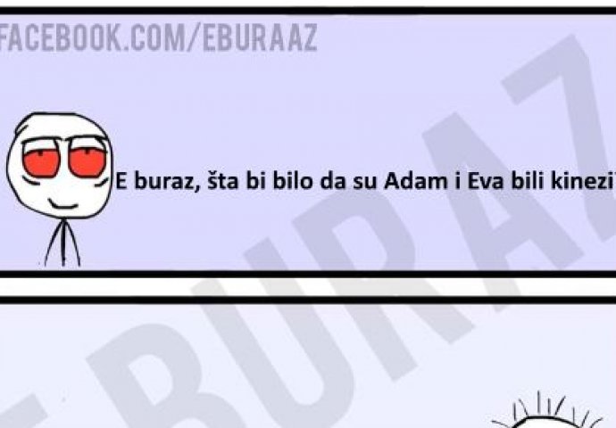 E buraz, šta bi bilo da su Adam i Eva bili kinezi ?