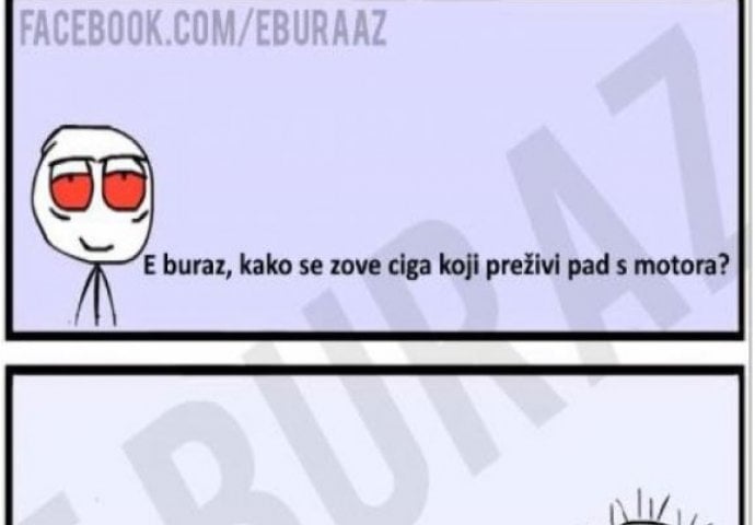 E buraz, kako se zove ciga koji preživi pad s motora?