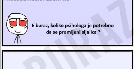 E buraz, koliko psihologa je potrebno da se promijeni sijalica ?