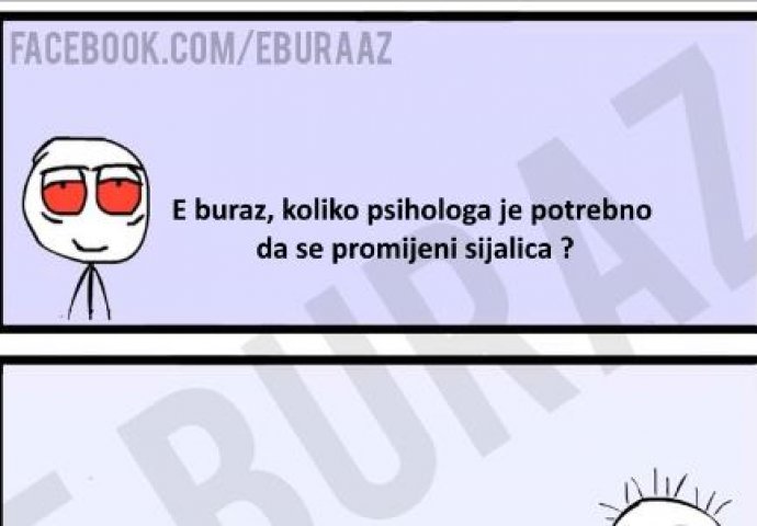 E buraz, koliko psihologa je potrebno da se promijeni sijalica ?