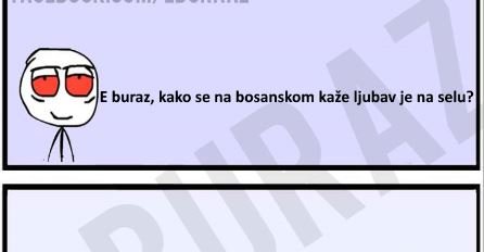 E buraz, kako se na bosanskom kaže ljubav je na selu ?