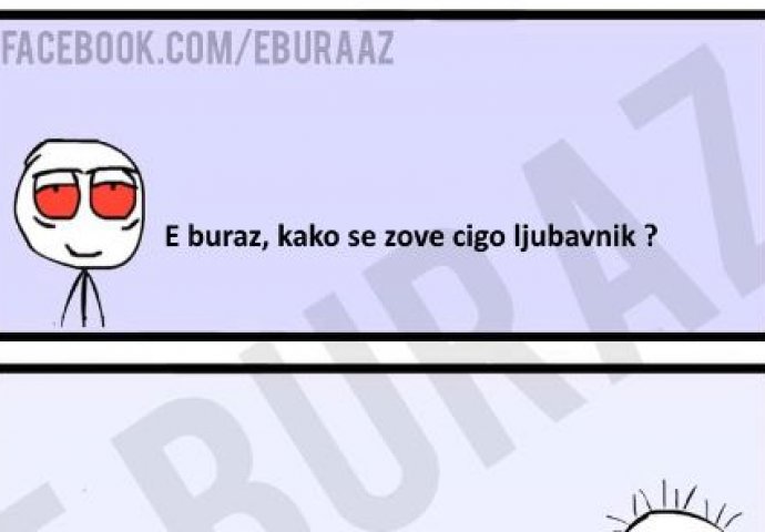 E buraz, kako se zove cigo ljubavnik ?