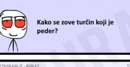 E buraz, kako se zove turčin koji je peder?