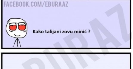 E buraz, kako talijani zovu minić ?