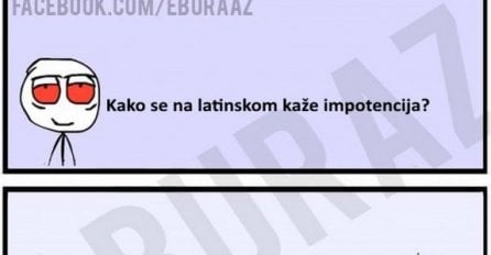 E buraz, kako se na latinskom kaže impotencija ?