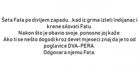 VIC : Šeta Fata po divljem zapadu...kad iz grma izleti Indijanac 