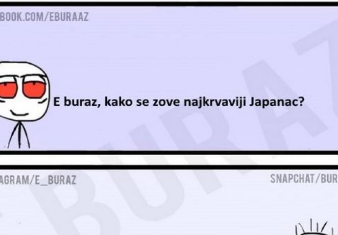 E buraz, kako se zove najkrvaviji Japanac?