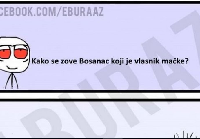 E buraz, kako se zove Bosanac koji je vlasnik mačke ?