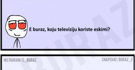 E buraz, koju televiziju koriste eskimi?