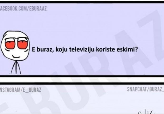 E buraz, koju televiziju koriste eskimi?