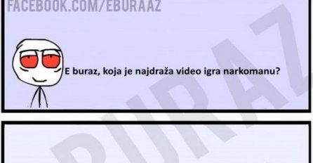 E buraz, koja je najdraža video igra narkomanu?