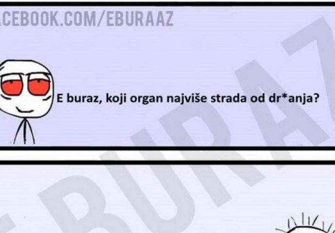 E buraz, koji organ najviše strada od dr*anja ?