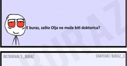 E buraz, zašto Olja ne može biti doktorica ?