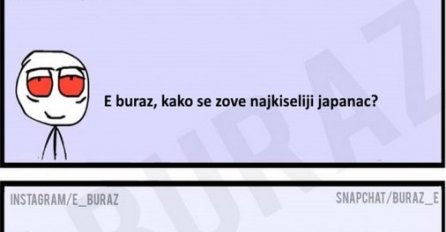 E buraz, kako se zove najkiseliji japanac?