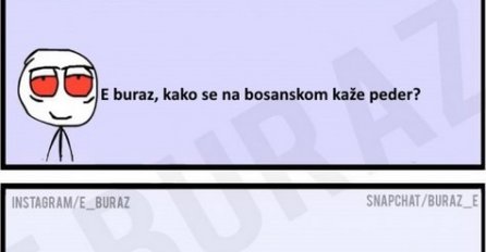 E buraz, kako se na bosanskom kaže peder?