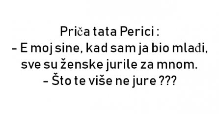 VIC : Priča tata Perici: E moj sine...