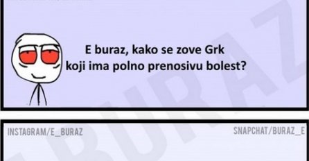 E buraz, kako se zove Grk koji ima polno prenosivu bolest?