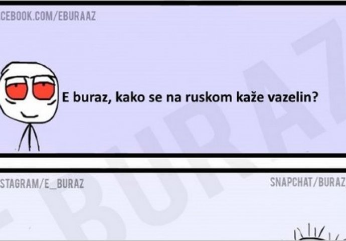 E buraz, kako se na ruskom kaže vazelin?