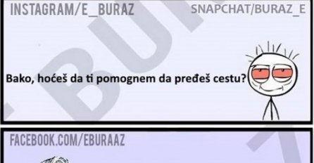 Bako, hoćeš da ti pomognem da pređeš cestu?