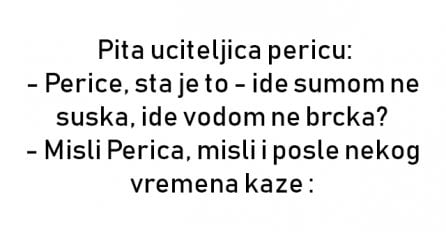 VIC :  Pita uciteljica pericu: