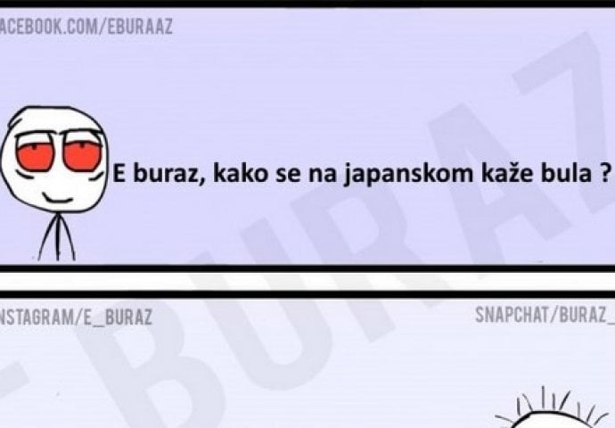 E buraz, kako se na japanskom kaže bula ?