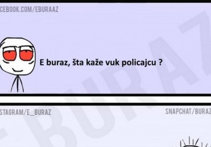 E buraz, šta kaže vuk policajcu?