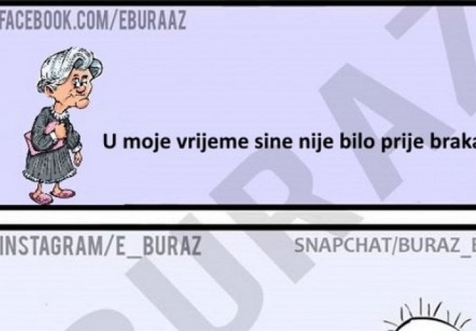 U moje vrijeme sine nije bilo prije braka 