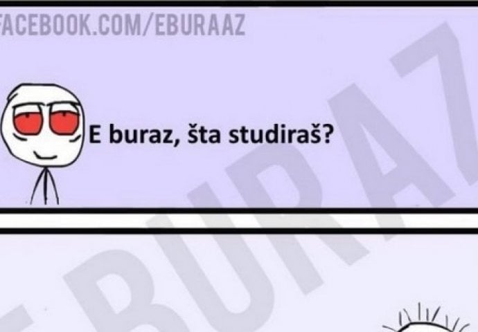 E buraz, šta studiraš?