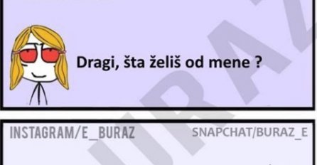 Dragi, šta želiš od mene ?