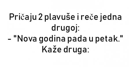 VIC : Pričaju 2 plavuše i reče jedna drugoj: