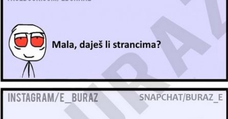 Mala, daješ li strancima?