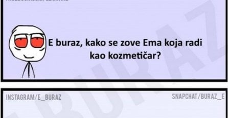 E buraz, kako se zove Ema koja radi kao kozmetičar?