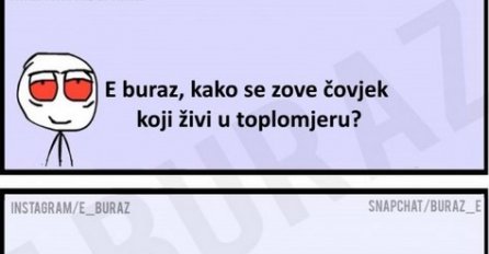 E buraz, kako se zove čovjek koji živi u toplomjeru?